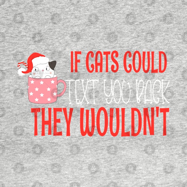 if cats could text you back they wouldnt - Funny Christmas Cat Lover by WassilArt